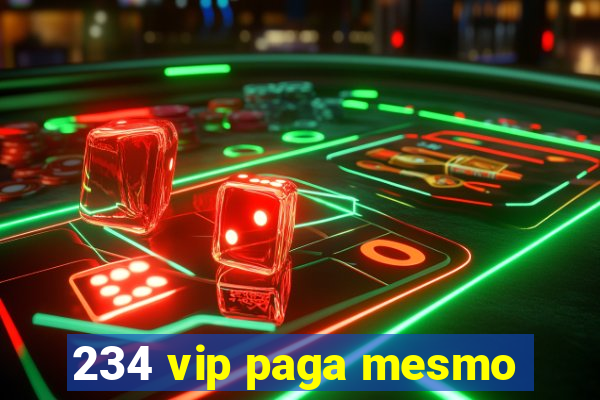 234 vip paga mesmo